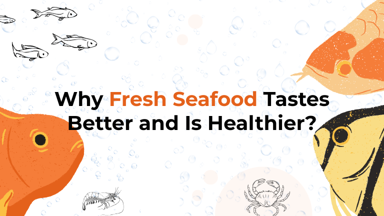 Why Fresh Seafood Tastes Better and Is Healthier?